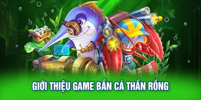 Bắn cá thần rồng mang tới trải nghiệm siêu thú vị