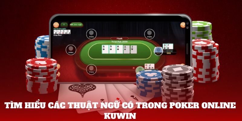 Tìm hiểu các thuật ngữ có trong Poker online Kuwin