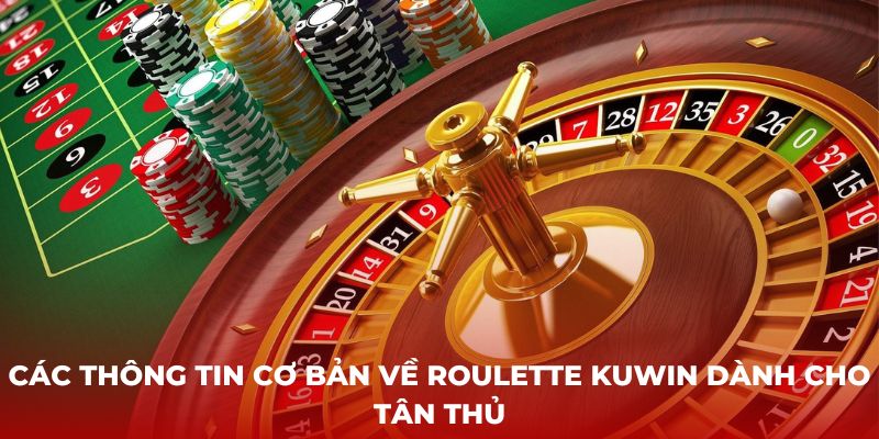 Các thông tin cơ bản về Roulette Kuwin dành cho tân thủ