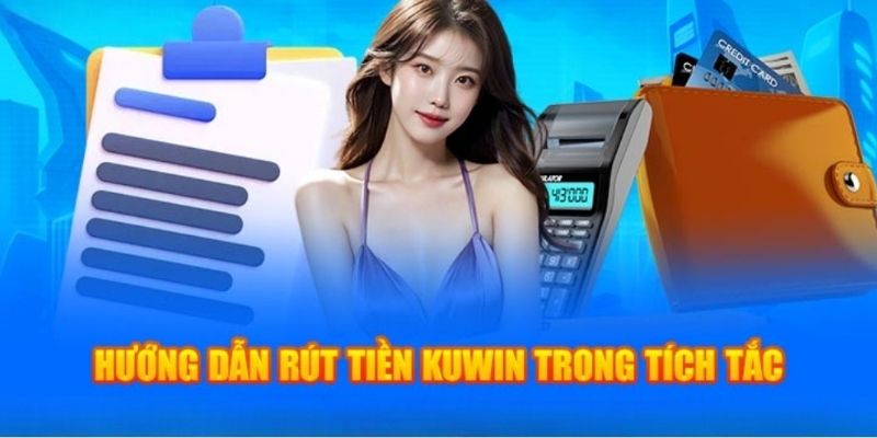 Thắc mắc cần giải đáp trong rút tiền Kuwin