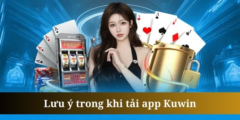 Hội viên nên sử dụng nguồn mạng ổn định để tải app Kuwin dễ hơn